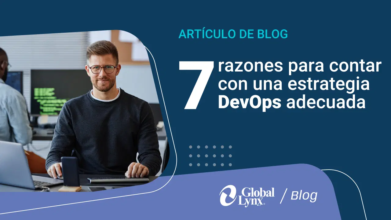 7 Razones Fundamentales para Contar con una Estrategia DevOps Adecuada 